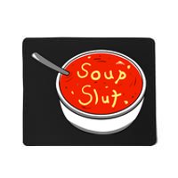 Soup Slut Funny Soup Graphic Saying Mousepad