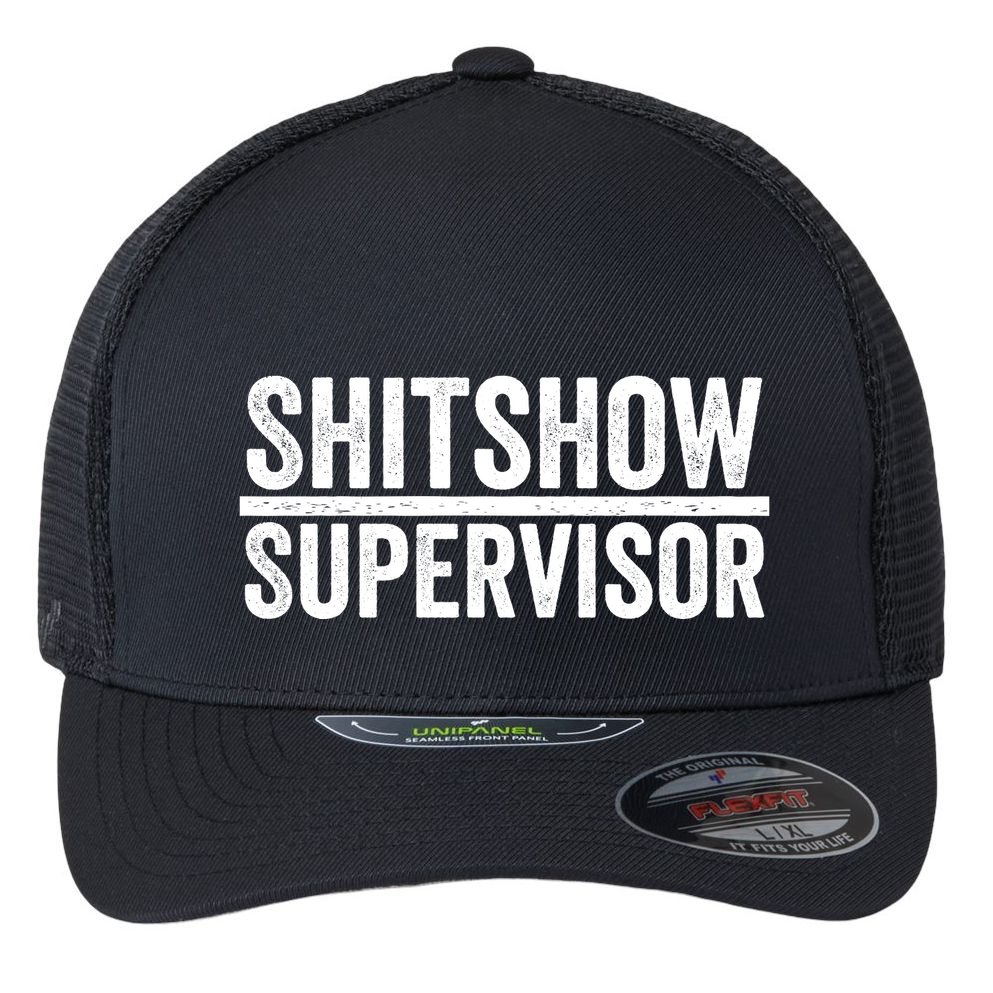 Shitshow Supervisor : Funny Supervisor Of The Shitshow Flexfit Unipanel Trucker Cap
