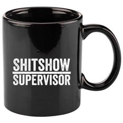 Shitshow Supervisor : Funny Supervisor Of The Shitshow 11oz C Handle Ceramic Mug