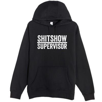Shitshow Supervisor : Funny Supervisor Of The Shitshow Premium Pullover Hoodie