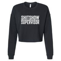 Shitshow Supervisor : Funny Supervisor Of The Shitshow Cropped Pullover Crew