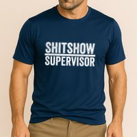 Shitshow Supervisor : Funny Supervisor Of The Shitshow Performance Shirt