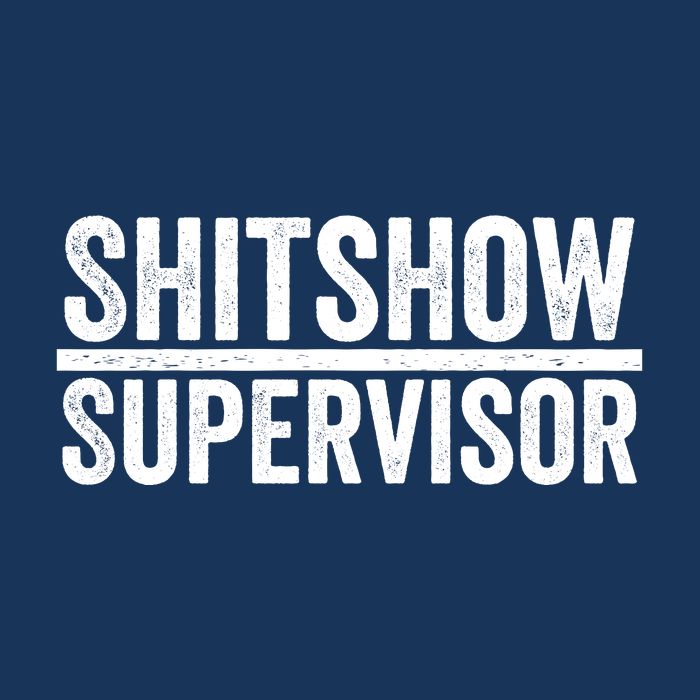 Shitshow Supervisor : Funny Supervisor Of The Shitshow Performance Shirt