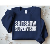 Shitshow Supervisor : Funny Supervisor Of The Shitshow Sweatshirt