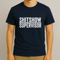 Shitshow Supervisor : Funny Supervisor Of The Shitshow T-Shirt