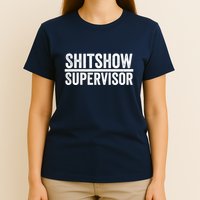 Shitshow Supervisor : Funny Supervisor Of The Shitshow T-Shirt