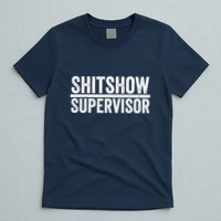 Shitshow Supervisor : Funny Supervisor Of The Shitshow T-Shirt