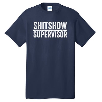 Shitshow Supervisor : Funny Supervisor Of The Shitshow Tall T-Shirt