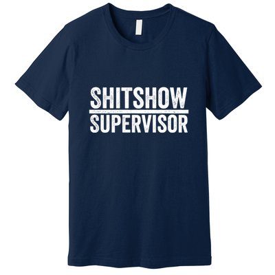 Shitshow Supervisor : Funny Supervisor Of The Shitshow Premium T-Shirt