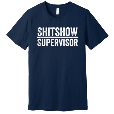 Shitshow Supervisor : Funny Supervisor Of The Shitshow Premium T-Shirt