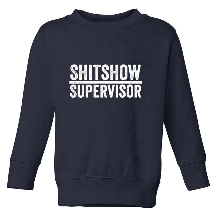Shitshow Supervisor : Funny Supervisor Of The Shitshow Toddler Sweatshirt
