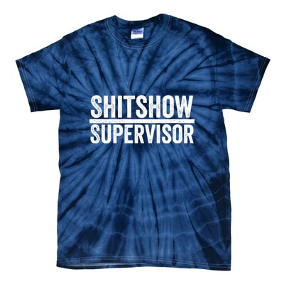 Shitshow Supervisor : Funny Supervisor Of The Shitshow Tie-Dye T-Shirt