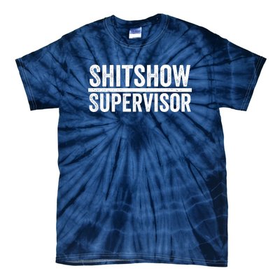 Shitshow Supervisor : Funny Supervisor Of The Shitshow Tie-Dye T-Shirt