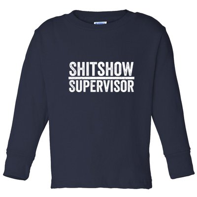 Shitshow Supervisor : Funny Supervisor Of The Shitshow Toddler Long Sleeve Shirt