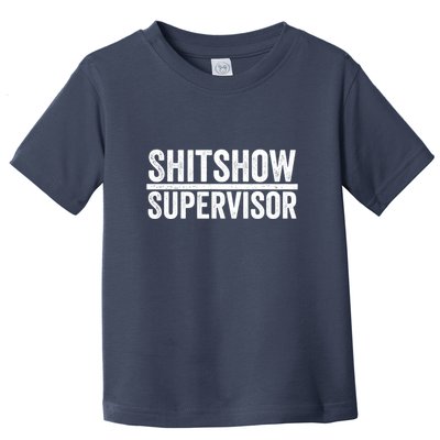 Shitshow Supervisor : Funny Supervisor Of The Shitshow Toddler T-Shirt