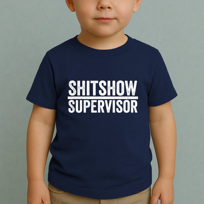Shitshow Supervisor : Funny Supervisor Of The Shitshow Toddler T-Shirt