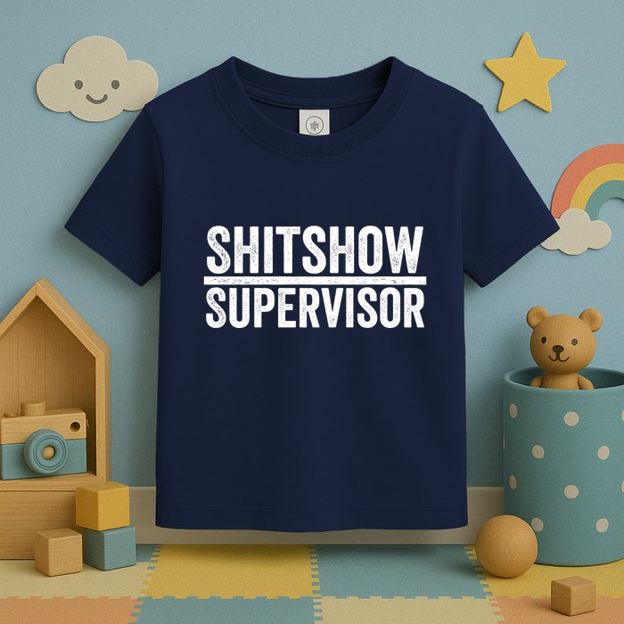 Shitshow Supervisor : Funny Supervisor Of The Shitshow Toddler T-Shirt