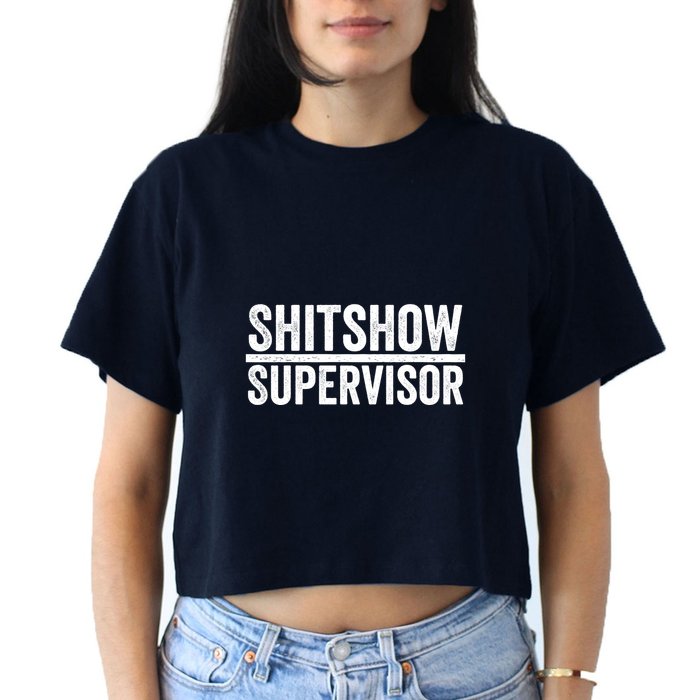 Shitshow Supervisor : Funny Supervisor Of The Shitshow Crop Top