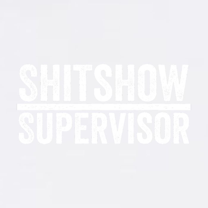 Shitshow Supervisor : Funny Supervisor Of The Shitshow Garment-Dyed Sweatshirt