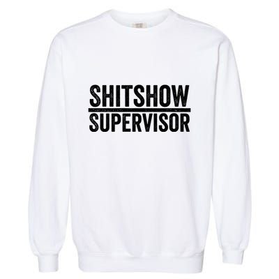 Shitshow Supervisor : Funny Supervisor Of The Shitshow Garment-Dyed Sweatshirt
