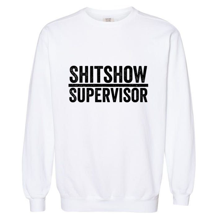 Shitshow Supervisor : Funny Supervisor Of The Shitshow Garment-Dyed Sweatshirt