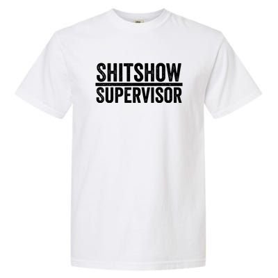 Shitshow Supervisor : Funny Supervisor Of The Shitshow Garment-Dyed Heavyweight T-Shirt