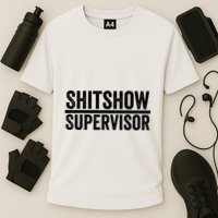 Shitshow Supervisor : Funny Supervisor Of The Shitshow Performance Shirt