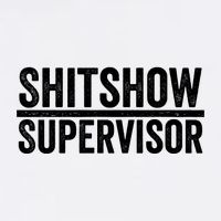 Shitshow Supervisor : Funny Supervisor Of The Shitshow Performance Shirt