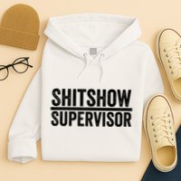 Shitshow Supervisor : Funny Supervisor Of The Shitshow Hoodie