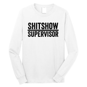 Shitshow Supervisor : Funny Supervisor Of The Shitshow Long Sleeve Shirt