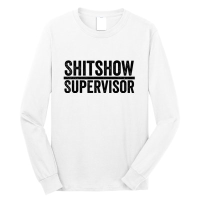 Shitshow Supervisor : Funny Supervisor Of The Shitshow Long Sleeve Shirt