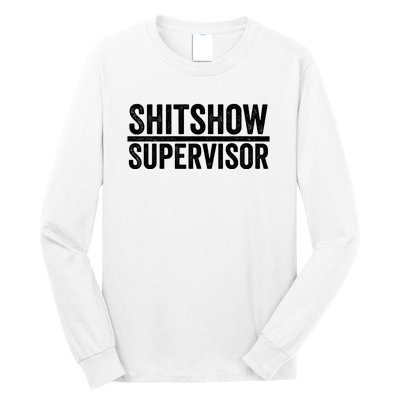 Shitshow Supervisor : Funny Supervisor Of The Shitshow Long Sleeve Shirt