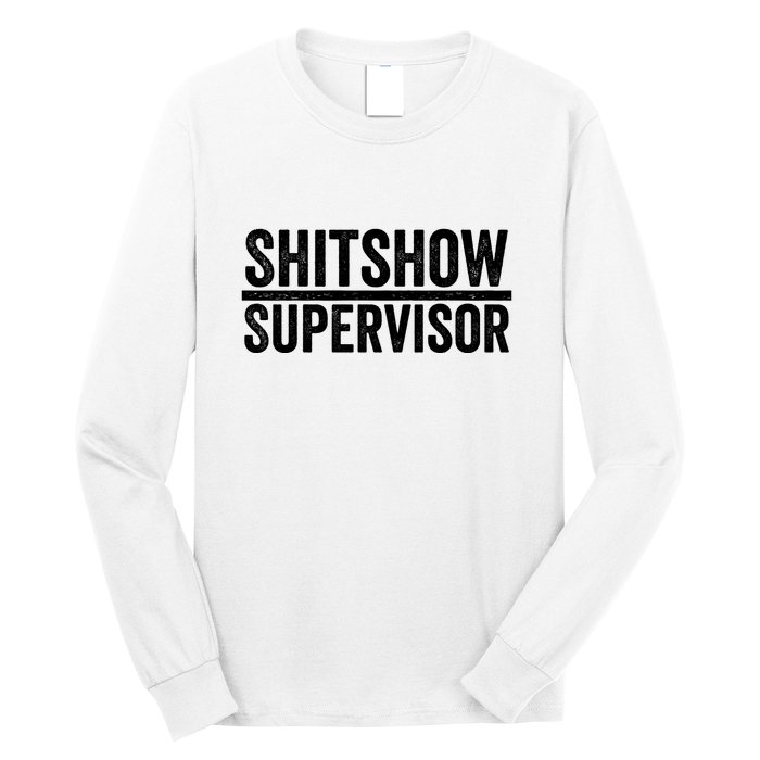 Shitshow Supervisor : Funny Supervisor Of The Shitshow Long Sleeve Shirt