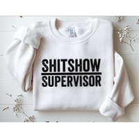 Shitshow Supervisor : Funny Supervisor Of The Shitshow Sweatshirt