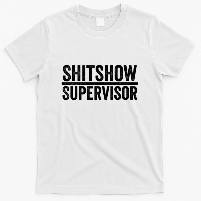 Shitshow Supervisor : Funny Supervisor Of The Shitshow T-Shirt