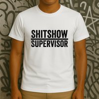 Shitshow Supervisor : Funny Supervisor Of The Shitshow T-Shirt