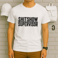 Shitshow Supervisor : Funny Supervisor Of The Shitshow T-Shirt