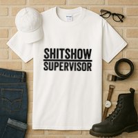 Shitshow Supervisor : Funny Supervisor Of The Shitshow Tall T-Shirt
