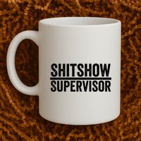 Shitshow Supervisor : Funny Supervisor Of The Shitshow Mug