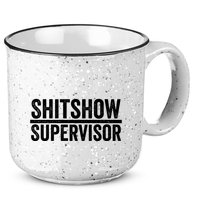 Shitshow Supervisor : Funny Supervisor Of The Shitshow 15oz Campfire Ceramic Mug