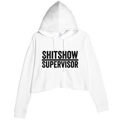 Shitshow Supervisor : Funny Supervisor Of The Shitshow Crop Fleece Hoodie
