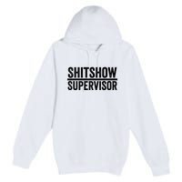 Shitshow Supervisor : Funny Supervisor Of The Shitshow Premium Pullover Hoodie