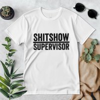 Shitshow Supervisor : Funny Supervisor Of The Shitshow Premium T-Shirt