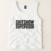 Shitshow Supervisor : Funny Supervisor Of The Shitshow Tank Top