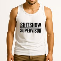 Shitshow Supervisor : Funny Supervisor Of The Shitshow Tank Top