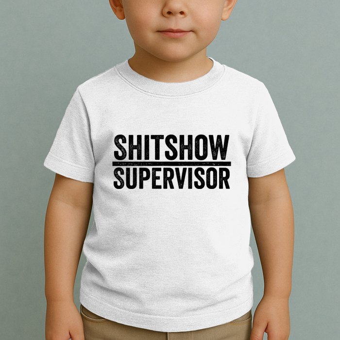 Shitshow Supervisor : Funny Supervisor Of The Shitshow Toddler T-Shirt