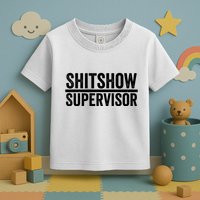 Shitshow Supervisor : Funny Supervisor Of The Shitshow Toddler T-Shirt