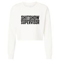 Shitshow Supervisor : Funny Supervisor Of The Shitshow Cropped Pullover Crew