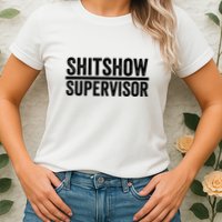 Shitshow Supervisor : Funny Supervisor Of The Shitshow Womens T-Shirt
