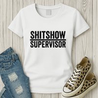 Shitshow Supervisor : Funny Supervisor Of The Shitshow Womens T-Shirt